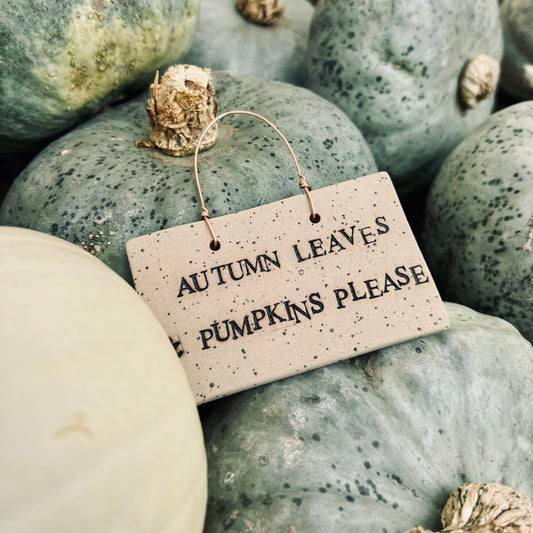 Autumn Leaves & Pumpkins Please | Ceramic Sign